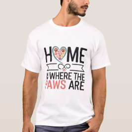 Zuhause ist, wo die Pfoten T - Shirt sind
