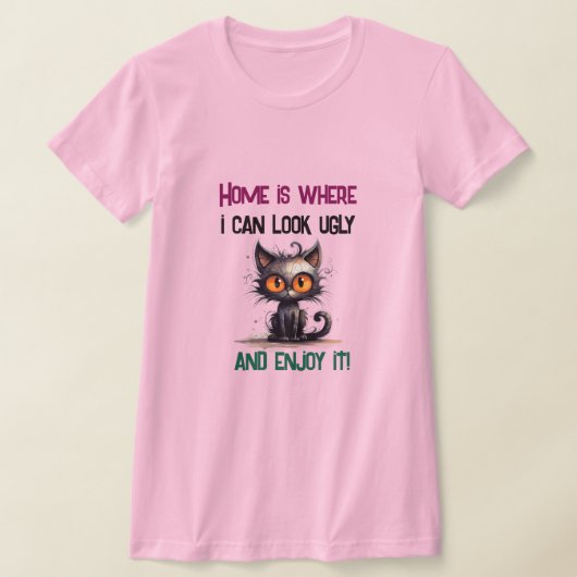 Zuhause ist, wo ich hässlich aussehen und es genie T-Shirt (Ablage )