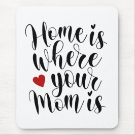 Zuhause ist, wo Ihre Mama Muttertag ist | Mousepad