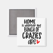 Zuhause ist, wo immer mein Haufen Crazies sind Magnet (Vorderseite/Rückseite)