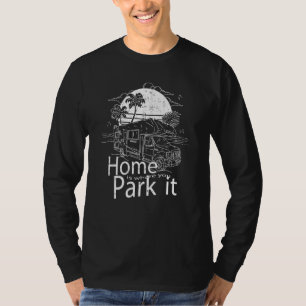 Zuhause ist, wo man es parkt Wohnmobil T-Shirt
