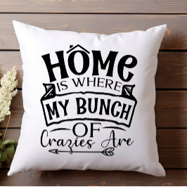 Zuhause ist, wo meine Gruppe Crazies Familie sind Kissen
