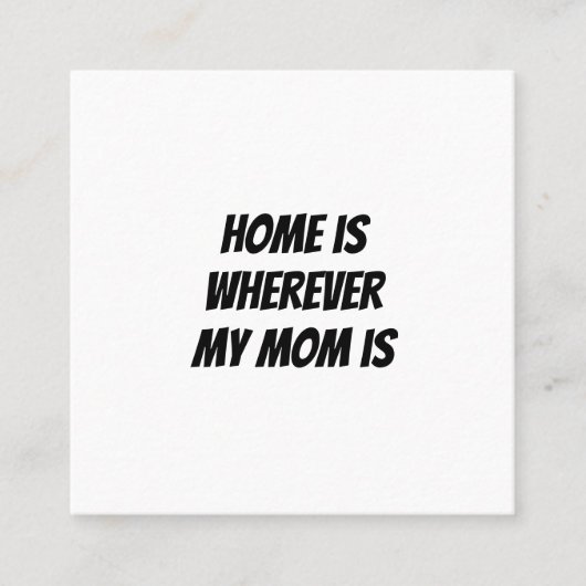 Zuhause ist, wo meine Mutter ist Quadratische Visitenkarte (Vorderseite)