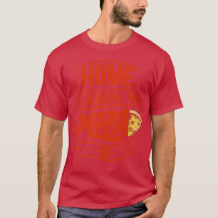 Zuhause ist, wo Pizza Pizza Pizza Lover Pizza Ital T-Shirt