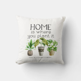 Zuhause ist, wo Sie es Pflanze haben | Potted Pfla Kissen