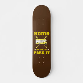 ZUHAUSE IST, WO SIE PARKEN IT van life Skateboard