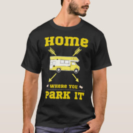 ZUHAUSE IST, WO SIE PARKEN IT van life T-Shirt