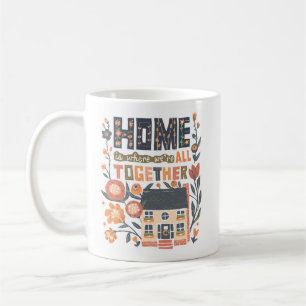 Zuhause ist, wo wir alle zusammen Tasse sind