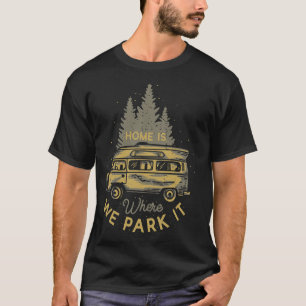 Zuhause ist, wo wir sie parken T-Shirt