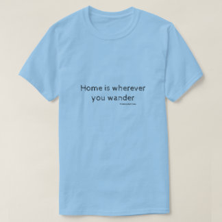 Zuhause ist, woher Sie wandern T-Shirt