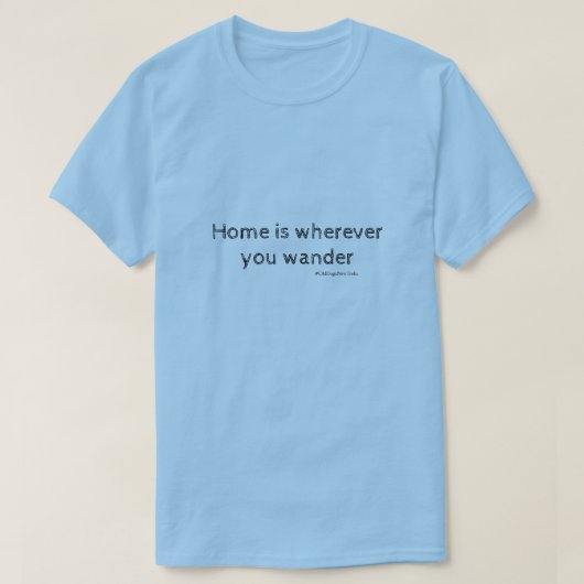 Zuhause ist, woher Sie wandern T-Shirt (Design vorne)