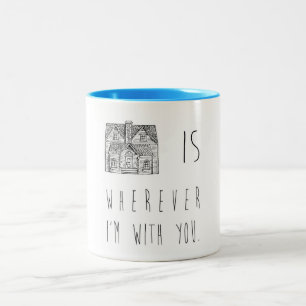 Zuhause ist, wohin ich mit Ihnen Tasse bin