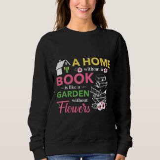 Zuhause ohne Buchbibliothek Garten ohne Blume Sweatshirt