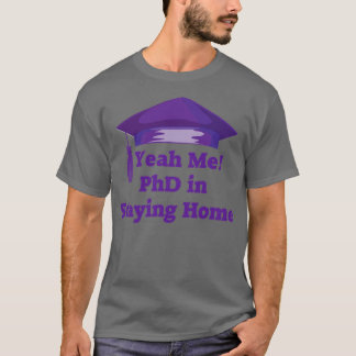Zuhause PhD bleibe T-Shirt