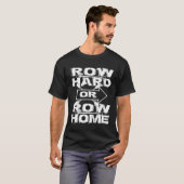 Zuhause Row Hard oder Row Rowing Race Coxswain Row T-Shirt (Vorne ganz)