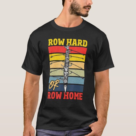 Zuhause Row Hard oder Row Rowing Regatta T-Shirt (Vorderseite)