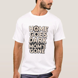 Zuhause wird dunkel, wenn Mama weg ist - Berührend T-Shirt