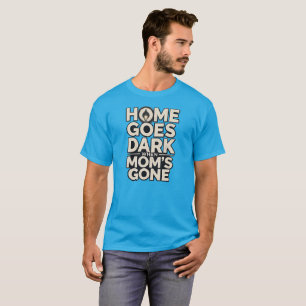 Zuhause wird dunkel, wenn Mama weg ist - Berührend T-Shirt