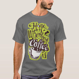 Zuhause, wo der Kaffee lustig ist T-Shirt