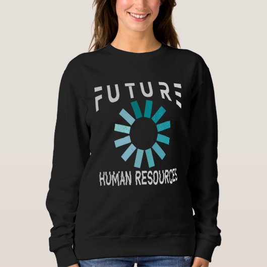 Zukunft der Humanressourcen Sweatshirt (Vorderseite)