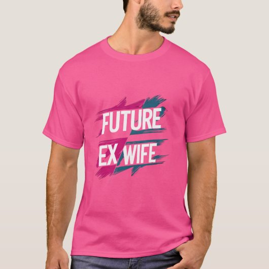 Zukunft Ex-Ehefrau Funny Scheidung Beziehungen Rea T-Shirt (Vorderseite)