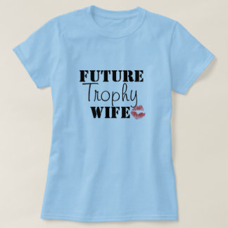 Zukünftige Trophäe-Ehefrau T-Shirt