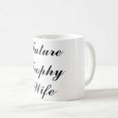 Zukünftige Trophäe-Ehefrau-Tasse Kaffeetasse (VorderseiteRechts)