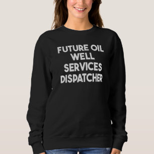 Zukünftiger Dispatcher für Ölbohrdienstleistungen  Sweatshirt