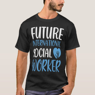 Zukünftiger internationaler Sozialarbeiter-Beruf T-Shirt