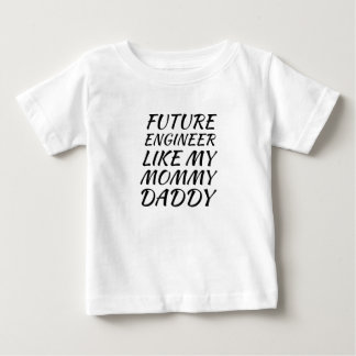 Zukunftsingenieur wie meine Mama Daddy Baby T-shirt
