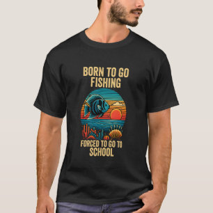Zum Angeln geboren, zum Schulbesuch gezwungen T-Shirt