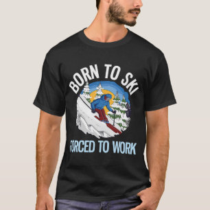 Zum Arbeiten gezwungener, zum Ski Geborener Pulver T-Shirt