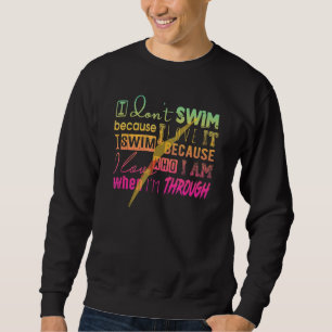 Zum Baden muss ich nicht schwimmen, weil ich Liebe Sweatshirt