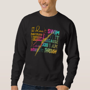 Zum Baden muss ich nicht schwimmen, weil ich Liebe Sweatshirt