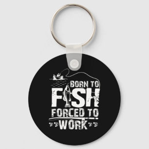 Zum Fischen geboren, zum Arbeiten gezwungen, lusti Schlüsselanhänger
