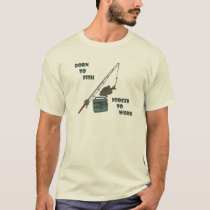 Zum Fischen geboren - zum Arbeiten gezwungen T-Shirt
