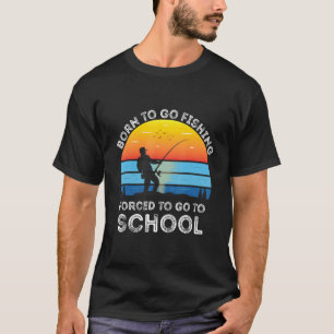 Zum Fischen geboren, zum Schulbesuch gezwungen Fis T-Shirt