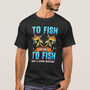 zum Fischen oder Nichtfischen von Goldfischen T-Shirt