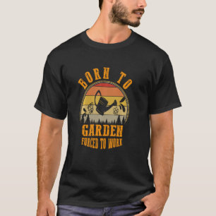 Zum Gärtnern geboren, zum Arbeiten gezwungen Lusti T-Shirt