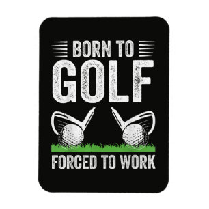 Zum Golfen geboren, zum Arbeiten gezwungen Lustige Magnet