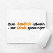Zum Handball geboren zur Schule gezwungen Mousepad (Mit Mouse)