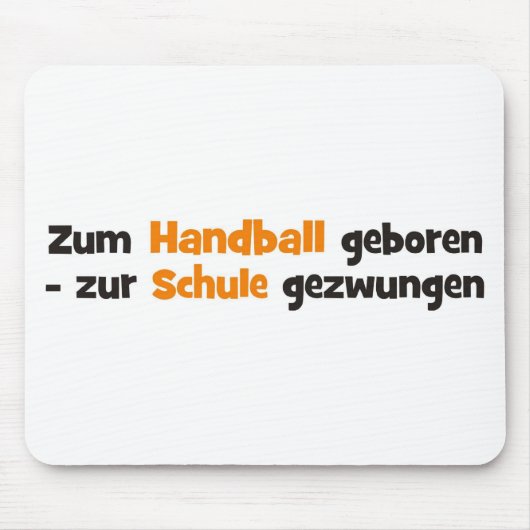 Zum Handball geboren zur Schule gezwungen Mousepad (Vorne)