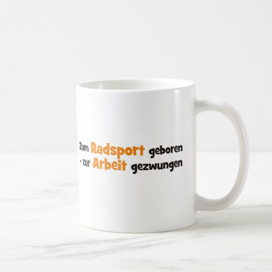Zum Radsport geboren zur Arbeit gezwungen Kaffeetasse