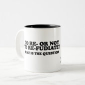 Zum Re oder nicht zu Re-Fudiate Zweifarbige Tasse (Vorderseite Links)