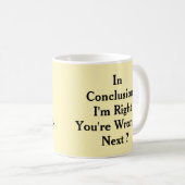 Zum Schluss, ich habe recht, du hast unrecht Kaffeetasse (VorderseiteRechts)