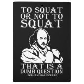 Zum Squat oder nicht zum Squat? William Shakespear Klemmbrett (Rückseite)