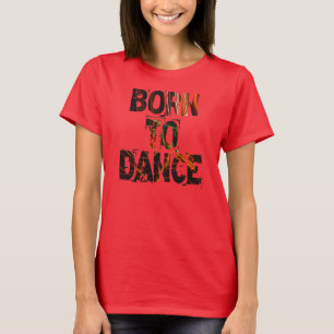 Zum Tanzen geboren - T-Shirt