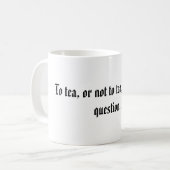 Zum Tee oder nicht zum Tee, der die Frage ist Kaffeetasse (Vorderseite Links)