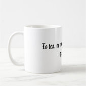 Zum Tee oder nicht zum Tee, der die Frage ist Kaffeetasse (Links)