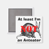 Zumindest bin ich KEIN Anteater! Magnet (Vorderseite/Rückseite)